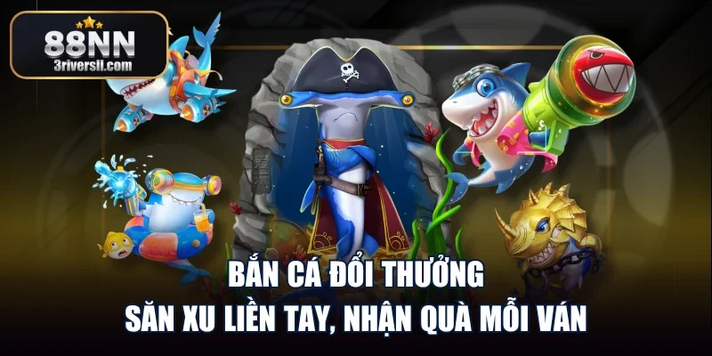 Bắn Cá Đổi Thưởng – Săn Xu Liền Tay, Nhận Quà Mỗi Ván