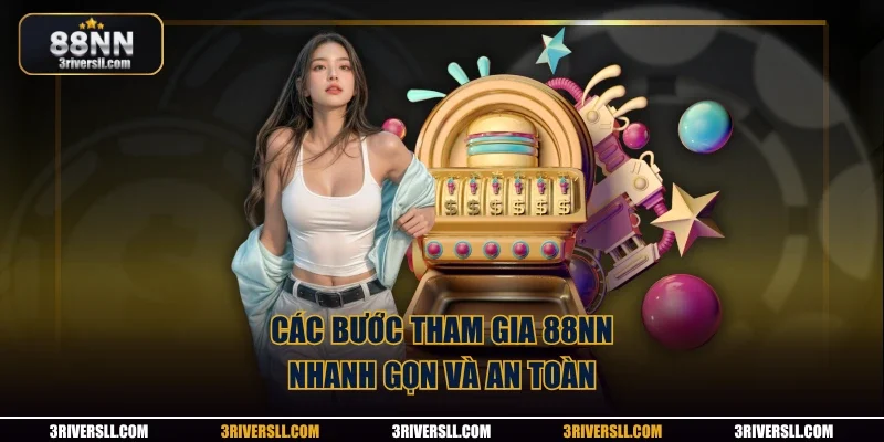 Các bước tham gia 88NN nhanh gọn và an toàn