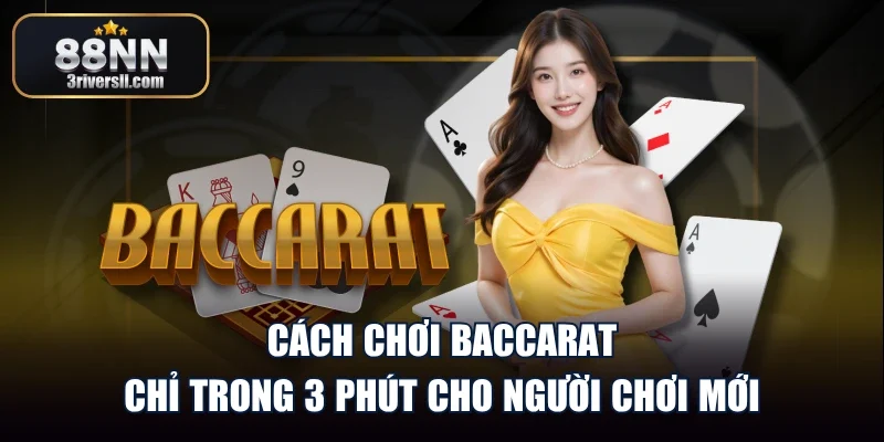 Cách Chơi Baccarat Chỉ Trong 3 Phút Cho Người Chơi Mới