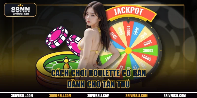Cách chơi Roulette cơ bản dành cho tân thủ