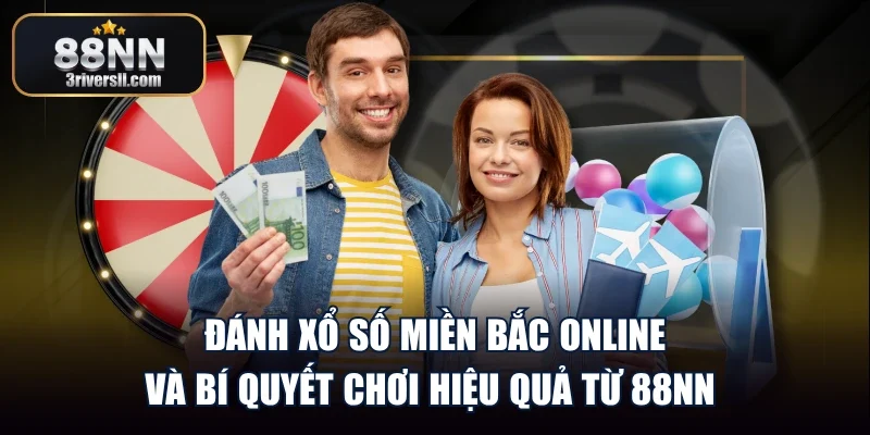 Đánh Xổ Số Miền Bắc Online Và Bí Quyết Chơi Hiệu Quả từ 88NN 