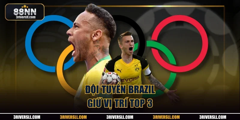 Đội tuyển Brazil giữ vị trí top 3
