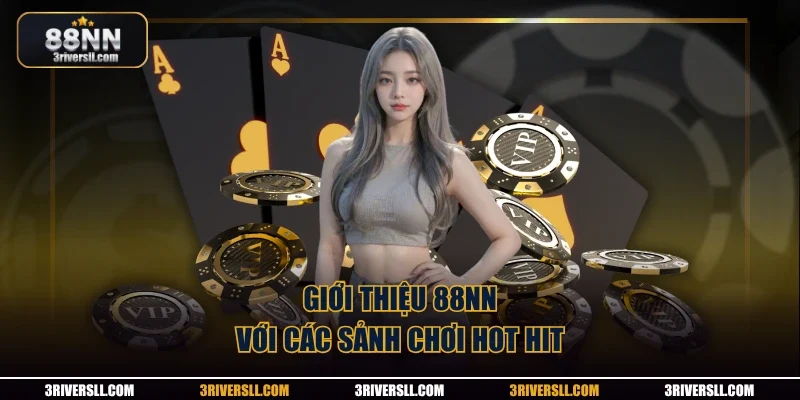 Giới thiệu 88NN với các sảnh chơi hot hit