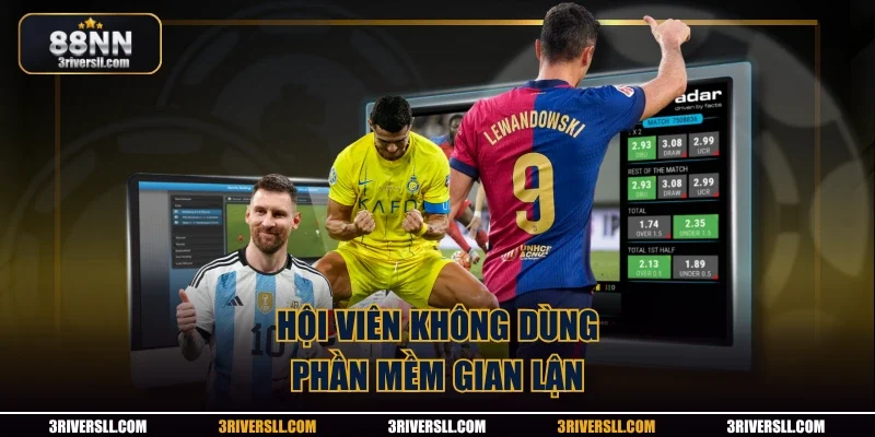 Hội viên không dùng phần mềm gian lận