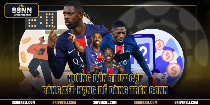Hướng dẫn truy cập bảng xếp hạng dễ dàng trên 88nn