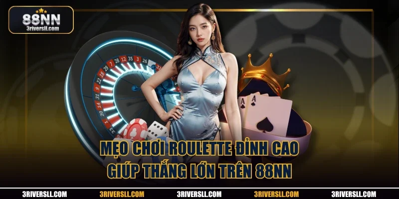 Mẹo chơi Roulette đỉnh cao giúp thắng lớn trên 88NN