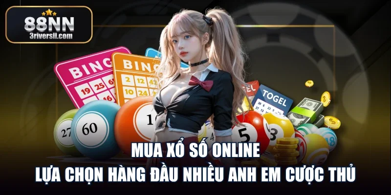 Mua Xổ Số Online - Lựa Chọn Hàng Đầu Nhiều Anh Em Cược Thủ