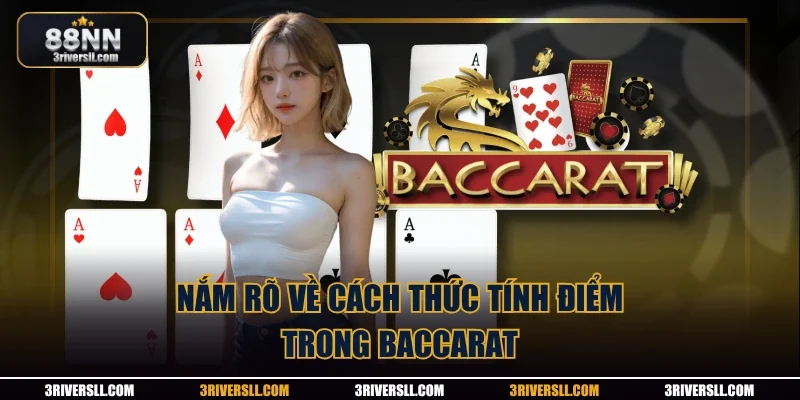 Nắm rõ về cách thức tính điểm trong baccarat