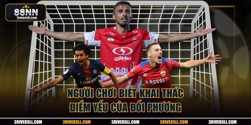 Người chơi biết khai thác điểm yếu của đối phương