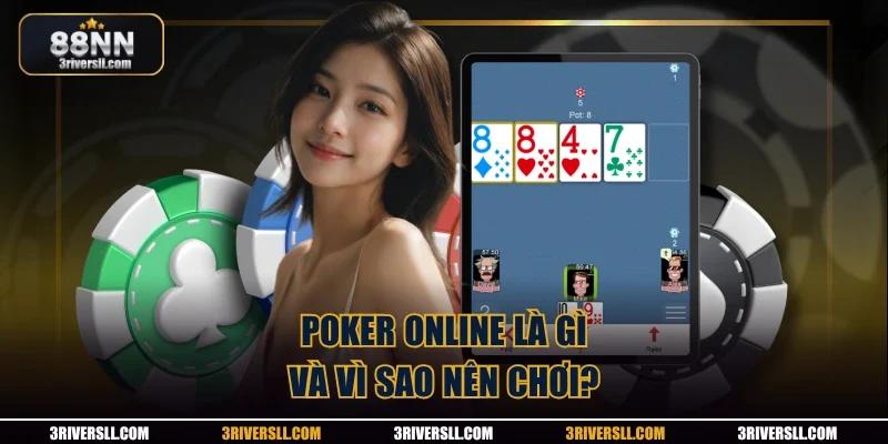 Poker online là gì và vì sao nên chơi?