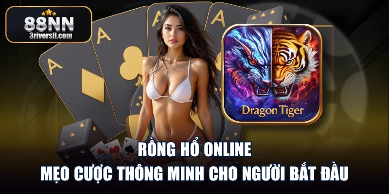 Rồng Hổ Online - Mẹo Cược Thông Minh Cho Người Bắt Đầu