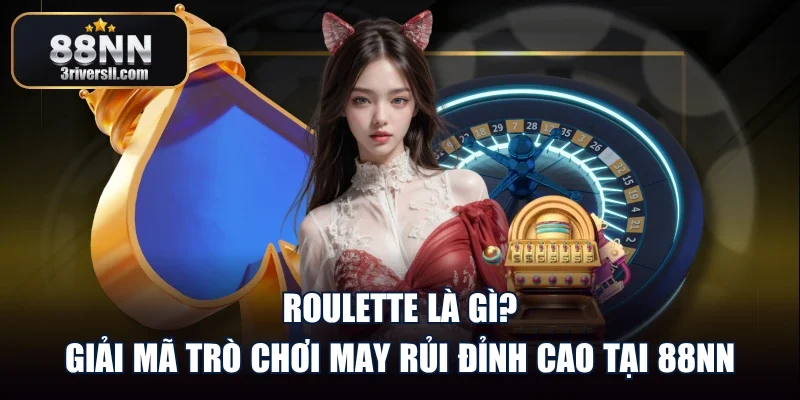 Roulette Là Gì? - Giải Mã Trò Chơi May Rủi Đỉnh Cao Tại 88NN