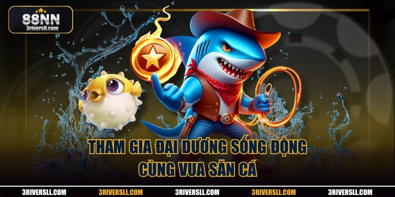 Tham gia đại dương sống động cùng vua săn cá