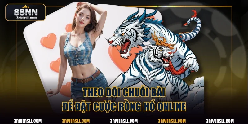 Theo dõi chuỗi bài để đặt cược rồng hổ online