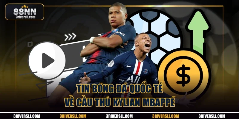 Tin bóng đá quốc tế về cầu thủ Kylian Mbappé