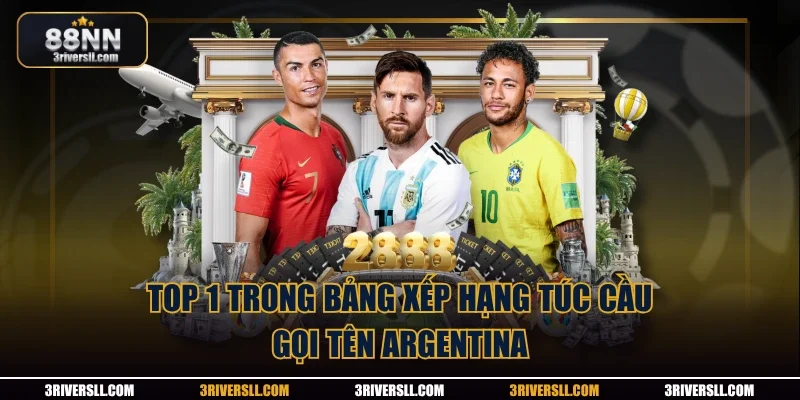 Top 1 trong bảng xếp hạng túc cầu gọi tên Argentina